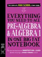 Everything You Need to Ace Pre-Algebra and Algebra I in One Big Fat Notebook Subscription