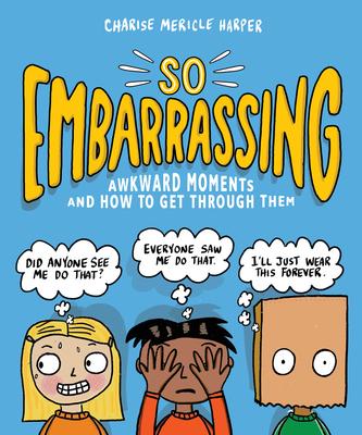 So Embarrassing: Awkward Moments and How to Get Through Them