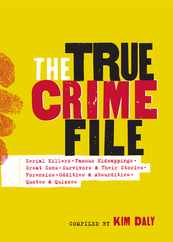 The True Crime File: Serial Killers, Famous Kidnappings, Great Cons, Survivors & Their Stories, Forensics, Oddities & Absurdities, Quotes & Subscription