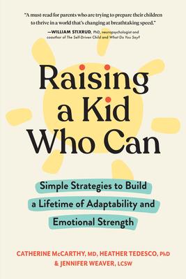 Raising a Kid Who Can: Simple Strategies to Build a Lifetime of Adaptability and Emotional Strength