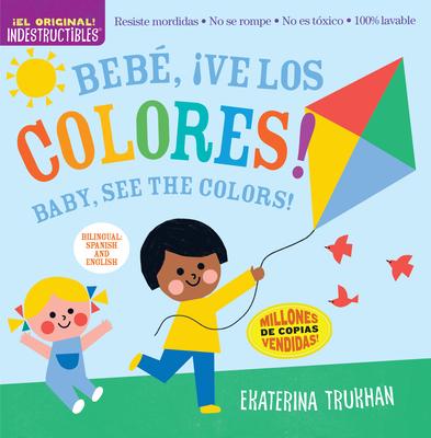 Indestructibles: Beb, Ve Los Colores! / Baby, See the Colors!: Chew Proof - Rip Proof - Nontoxic - 100% Washable (Book for Babies, Newborn Books, Sa