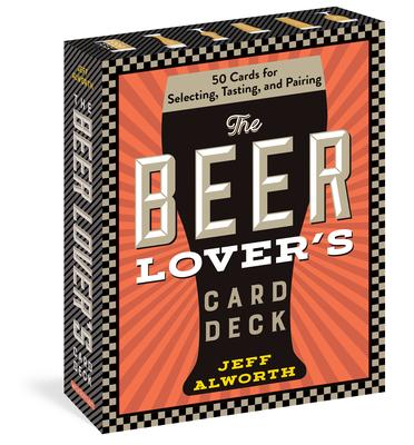 The Beer Lover's Card Deck: 50 Cards for Selecting, Tasting, and Pairing