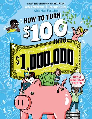 How to Turn $100 Into $1,000,000: Newly Minted 2nd Edition