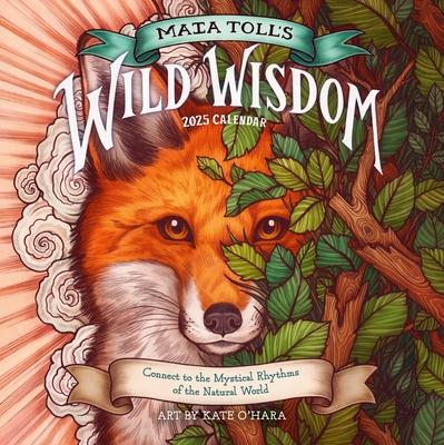 Maia Toll's Wild Wisdom Wall Calendar 2025: Connect to the Mystical Rhythms of the Natural World