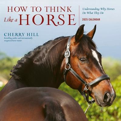 How to Think Like a Horse Wall Calendar 2025: Understanding Why Horses Do What They Do