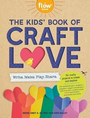 The Kids' Book of Craft Love: Write. Make. Play. Share.