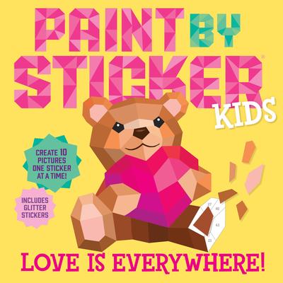 Paint by Sticker Kids: Love Is Everywhere!: Create 10 Pictures One Sticker at a Time! Includes Glitter Stickers