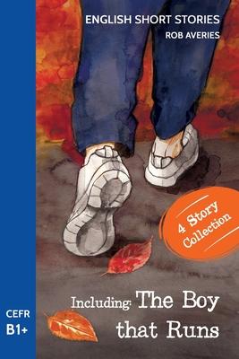 English Short Stories: Including 'The Boy That Runs' (CEFR Level B1+)