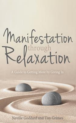 Manifestation Through Relaxation: A Guide to Getting More by Giving In