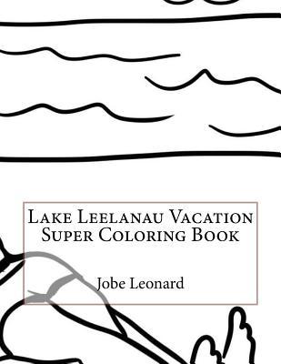 Lake Leelanau Vacation Super Coloring Book