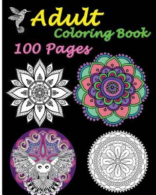 Adult Coloring Book 100 Pages: Stress Relieving Designs Featuring Mandalas & Animal