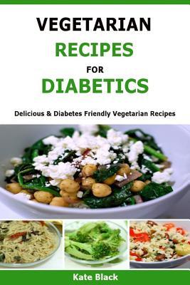 Vegetarian Recipes For Diabetics: Delicious & Diabetes Friendly Vegetarian Recipes