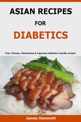 Asian Recipes For Diabetics: Thai, Chinese, Vietnamese & Japanese diabetes friendly recipes