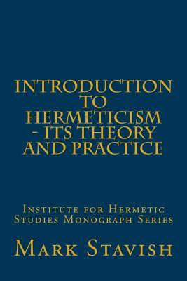 Introduction to Hermeticism - Its Theory and Practice: Institute for Hermetic Studies Monograph Series