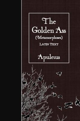 The Golden Ass (Metamorphoses): Latin Text