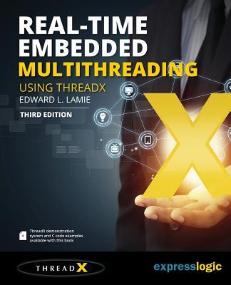 Real-Time Embedded Multithreading Using ThreadX: Third Edition