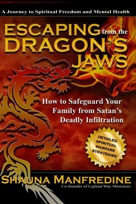 Escaping from the Dragon's Jaws: How to Safeguard Your Family from Satan's Deadly Infiltration