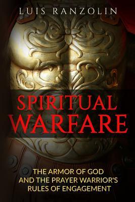 Spiritual Warfare: The Armor of God and the Prayer Warrior's Rules of Engagement