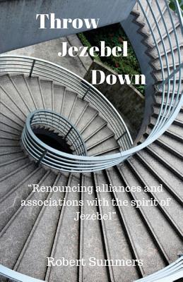 Throw Jezebel Down: "Renouncing alliances and associations with the spirit of Jezebel"