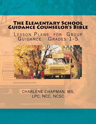 The Elementary School Guidance Counselor's Bible: Group Guidance Lesson Plans - Grades 1-5