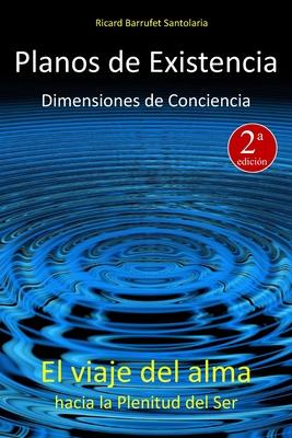 Planos de Existencia, Dimensiones de Conciencia: El viaje del alma hacia la plenitud del Ser