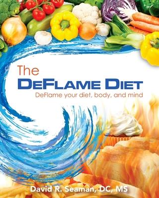 The Deflame Diet: DeFlame your diet, body, and mind