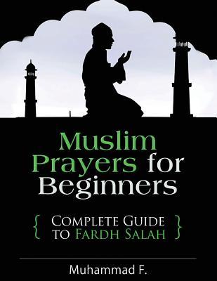 Muslim Prayers For Beginners: Complete Guide to Fardh Salah