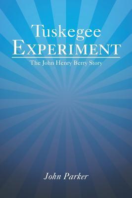 Tuskegee Experiment: The John Henry Berry Story