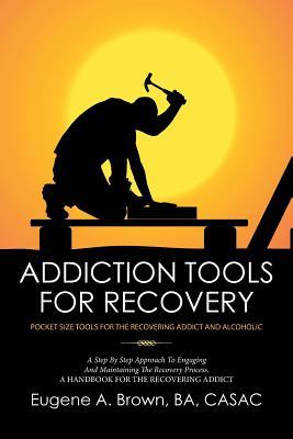 Addiction Tools for Recovery: Pocket Size Tools for the Recovering Addict and Alcoholic