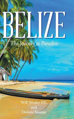 Belize: The Journey to Paradise