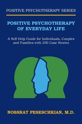 Positive Psychotherapy of Everyday Life: A Self-Help Guide for Individuals, Couples and Families with 250 Case Stories