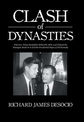 Clash of Dynasties: Why Gov. Nelson Rockefeller Killed JFK, RFK, and Ordered the Watergate Break-In to End the Presidential Hopes of Ted K