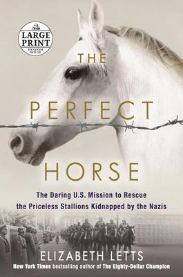 The Perfect Horse: The Daring U.S. Mission to Rescue the Priceless Stallions Kidnapped by the Nazis