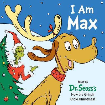 I Am Max: Based on Dr. Seuss's How the Grinch Stole Christmas!