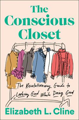 The Conscious Closet: The Revolutionary Guide to Looking Good While Doing Good