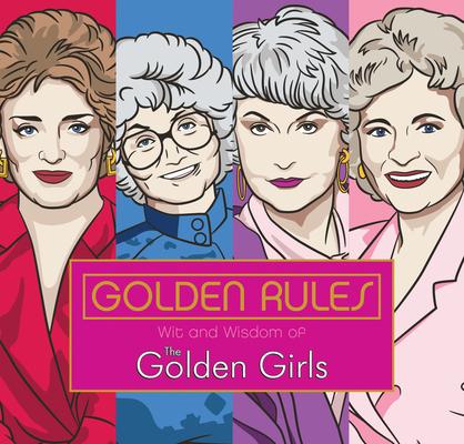 Golden Rules: Wit and Wisdom of the Golden Girls