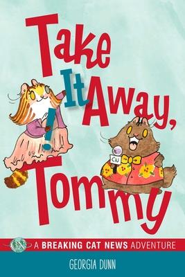 Take It Away, Tommy!: A Breaking Cat News Adventure Volume 2