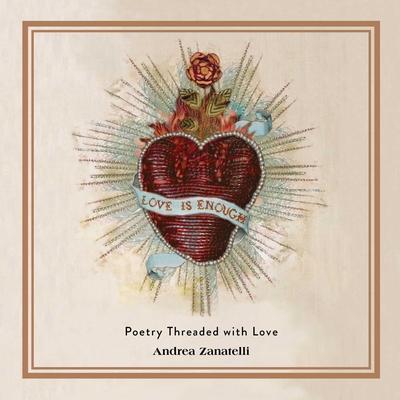 Love Is Enough: Poetry Threaded with Love