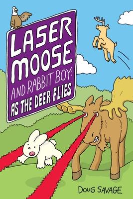 Laser Moose and Rabbit Boy: As the Deer Flies: Volume 4