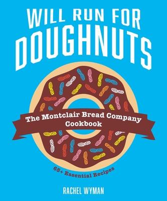 Will Run for Doughnuts: The Montclair Bread Company Cookbook