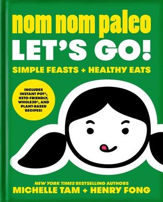 Nom Nom Paleo: Let's Go! Volume 3