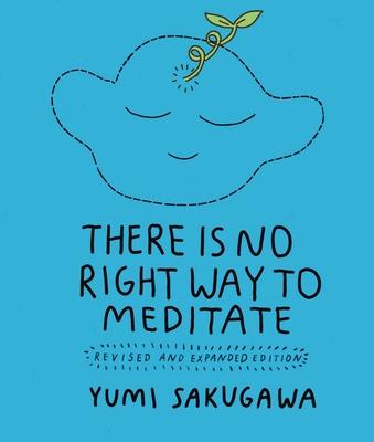 There Is No Right Way to Meditate: Revised and Expanded Edition