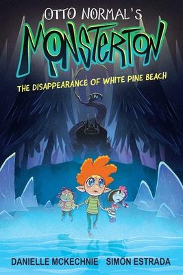 Otto Normal's Monsterton: The Disappearance of White Pine Beach: Volume 1