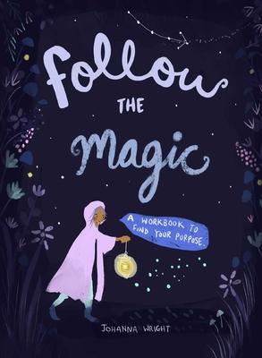 Follow the Magic: A Workbook to Find Your Purpose