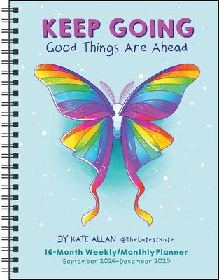 Kate Allan 16-Month 2024-2025 Weekly/Monthly Planner Calendar: Keep Going Good Things Are Ahead