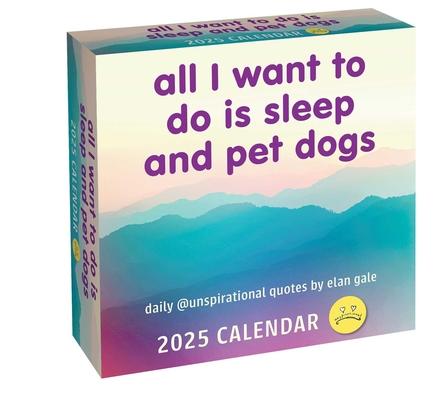 Unspirational 2025 Day-To-Day Calendar: All I Want to Do Is Sleep and Pet Dogs