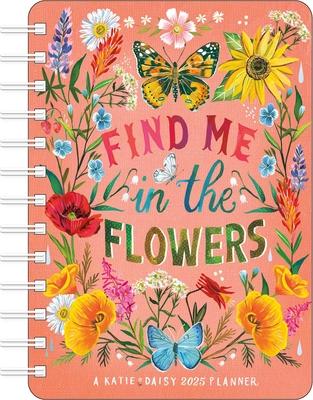 Katie Daisy 2025 Weekly Planner Calendar: Find Me in the Flowers