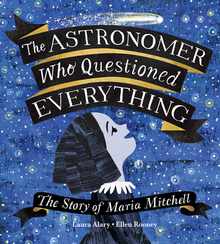 The Astronomer Who Questioned Everything: The Story of Maria Mitchell