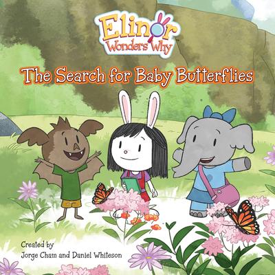 Elinor Wonders Why: The Search for Baby Butterflies