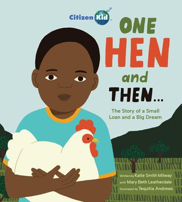 One Hen and Then: The Story of a Small Loan and a Big Dream